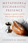 Image for Metaphors of Eucharistic Presence: Language, Cognition, and the Body and Blood of Christ