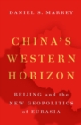 Image for China&#39;s western horizon  : Beijing and the new geopolitics of Eurasia