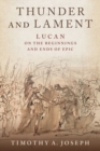 Image for Thunder and lament  : Lucan on the beginnings and ends of epic
