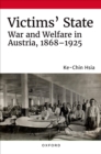 Image for Victims&#39; State: War and Welfare in Austria, 1868-1925