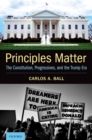 Image for Principles Matter: The Constitution, Progressives, and the Trump Era