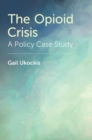 Image for The opioid crisis  : a policy case study