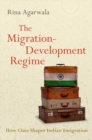Image for The migration-development regime  : how class shapes Indian emigration