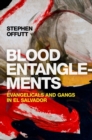 Image for Blood Entanglements: Evangelicals and Gangs in El Salvador