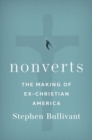 Image for Nonverts  : the making of ex-Christian America