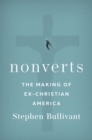 Image for Nonverts: the making of ex-Christian America