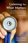Image for Listening for what matters  : avoiding contextual errors in health care