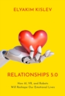 Image for Relationships 5.0: How AI, VR, and Robots Will Reshape Our Emotional Lives