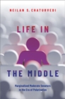 Image for Life in the middle  : marginalized moderate senators in the era of polarization