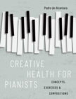 Image for Creative Health for Pianists: Concepts, Exercises &amp; Compositions