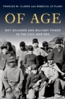 Image for Of age  : boy soldiers and military power in the Civil War era
