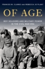 Image for Of Age: Boy Soldiers and Military Power in the Civil War Era