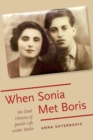 Image for When Sonia met Boris  : an oral history of Jewish life under Stalin