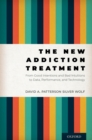 Image for New Addiction Treatment: From Good Intentions and Bad Intuitions to Data, Performance, and Technology