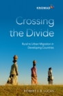 Image for Crossing the Divide: Rural to Urban Migration in Developing Countries