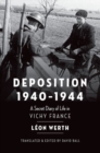 Image for Deposition, 1940-1944  : a secret diary of life in Vichy France