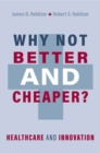 Image for Why not better and cheaper?  : healthcare and innovation