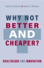 Image for Why Not Better and Cheaper?: Healthcare and Innovation