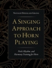 Image for A singing approach to horn playing  : pitch, rhythm, and harmony training for horn