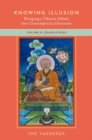 Image for Knowing illusion  : bringing a Tibetan debate into contemporary discourseVolume II,: Translations