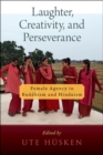 Image for Laughter, creativity, and perseverance  : female agency in Buddhism and Hinduism
