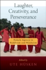 Image for Laughter, Creativity, and Perseverance: Female Agency in Buddhism and Hinduism
