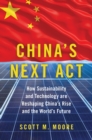 Image for China&#39;s next act: how sustainability and technology are reshaping China&#39;s rise and the world&#39;s future