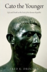 Image for Cato the younger  : life and death at the end of the Roman Republic