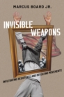 Image for Invisible Weapons: Infiltrating Resistance and Defeating Movements
