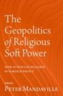 Image for The Geopolitics of Religious Soft Power