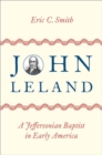 Image for John Leland  : a Jeffersonian Baptist in Early America