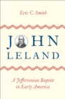 Image for John Leland: A Jeffersonian Baptist in Early America