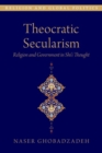 Image for Theocratic secularism  : religion and government in Shiãai thought