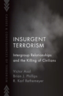 Image for Insurgent Terrorism: Intergroup Relationships and the Killing of Civilians
