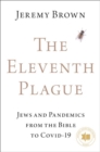 Image for The eleventh plague  : Jews and pandemics from the Bible to COVID-19