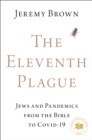 Image for The Eleventh Plague: Jews and Pandemics from the Bible to COVID-19