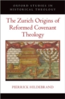 Image for The Zurich Origins of Reformed Covenant Theology