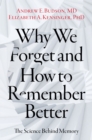 Image for Why We Forget and How To Remember Better: The Science Behind Memory