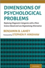 Image for Dimensions of Psychological Problems: Replacing Diagnostic Categories With a More Science-Based and Less Stigmatizing Approach