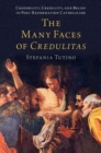 Image for The many faces of credulitas  : credibility, credulity, and belief in post-Reformation Catholicism