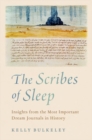 Image for The scribes of sleep  : insights from the most important dream journals in history