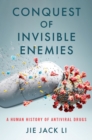 Image for Conquest of Invisible Enemies: A Human History of Antiviral Drugs