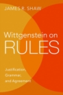 Image for Wittgenstein on rules  : justification, grammar, and agreement