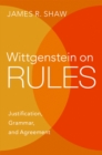 Image for Wittgenstein on Rules: Justification, Grammar, and Agreement