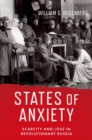 Image for States of anxiety  : scarcity and loss in revolutionary Russia