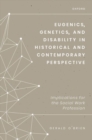Image for Eugenics, genetics, and disability in historical and contemporary perspective  : implications for the social work profession