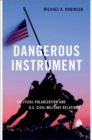 Image for Dangerous instrument  : political polarization and u.s. civil-military relations
