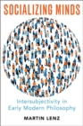 Image for Socializing minds  : intersubjectivity in early modern philosophy