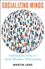Image for Socializing Minds: Intersubjectivity in Early Modern Philosophy