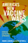 Image for America&#39;s New Vaccine Wars: California and the Politics of Mandates